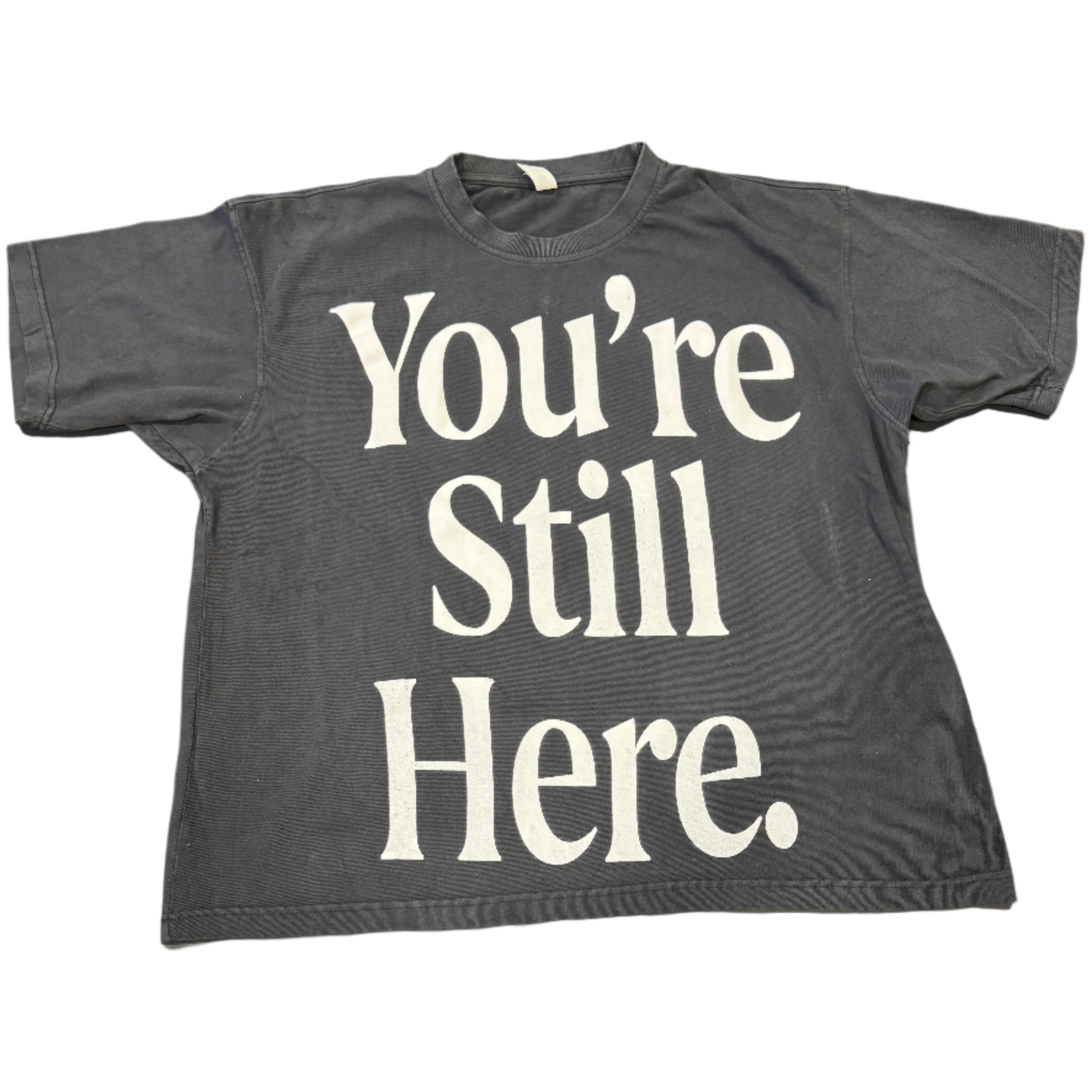 You're Still Here T-shirt